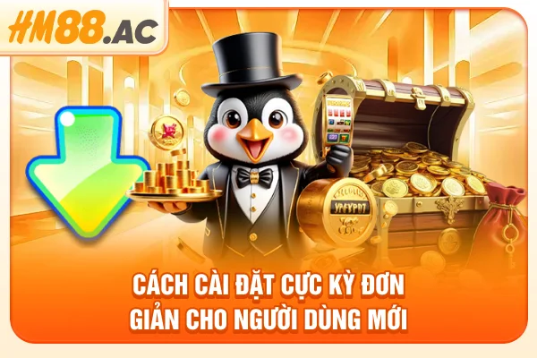 Cách cài đặt cực kỳ đơn giản cho người dùng mới