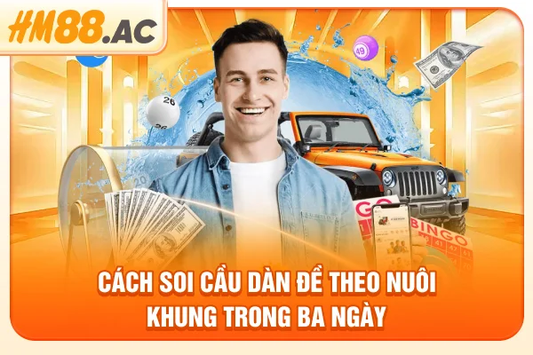 Cách soi cầu dàn đề theo nuôi khung trong ba ngày