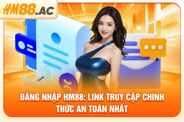 Đăng Nhập HM88: Link Truy Cập Chính Thức An Toàn Nhất