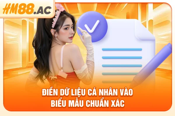 Điền dữ liệu cá nhân vào biểu mẫu chuẩn xác