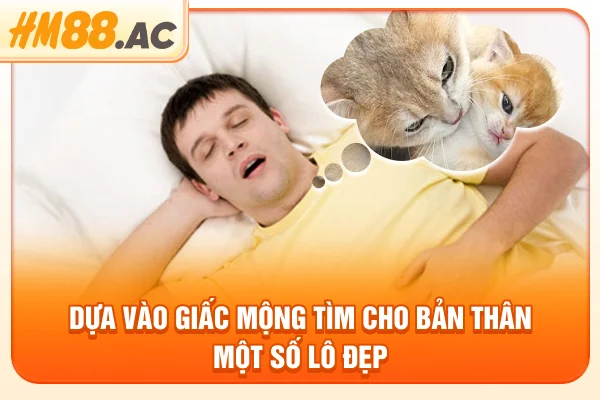 Dựa vào giấc mộng tìm cho bản thân một số lô đẹp
