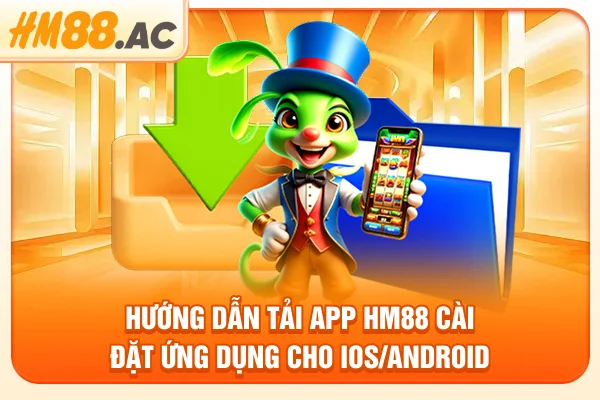 Hướng Dẫn Tải App HM88 - Cài Đặt Ứng Dụng Cho Ios/android.