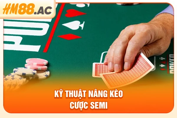 Kỹ thuật nâng kèo cược Semi