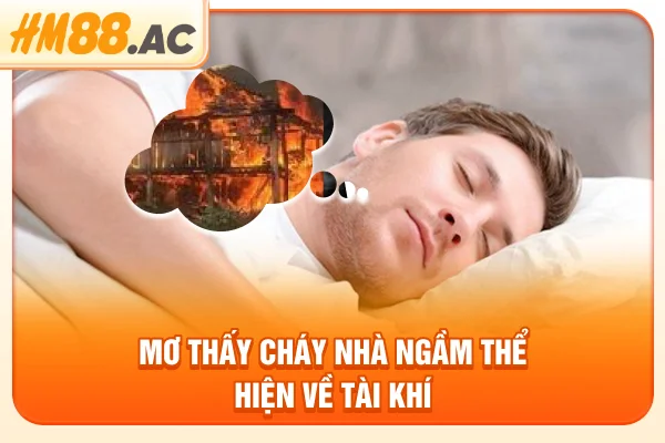 Mơ thấy cháy nhà ngầm thể hiện về tài khí