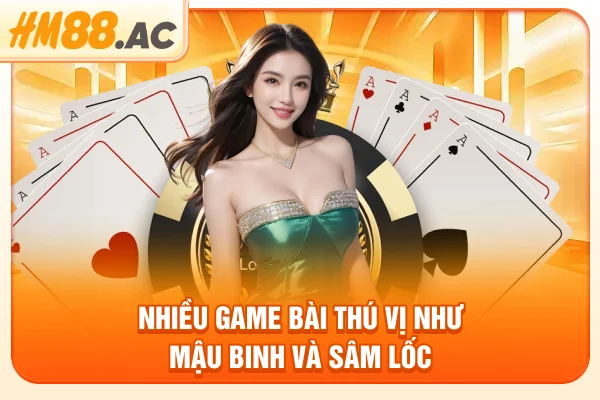 Nhiều game bài thú vị như mậu binh và sâm lốc