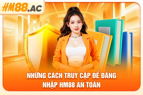 Những cách truy cập để đăng nhập HM88 an toàn