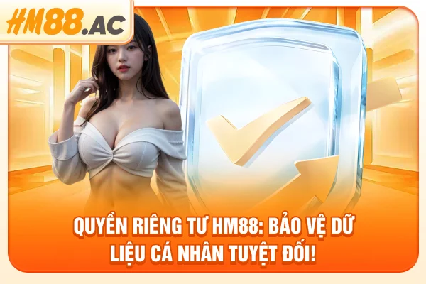Quyền riêng tư HM88: Bảo vệ dữ liệu cá nhân tuyệt đối!